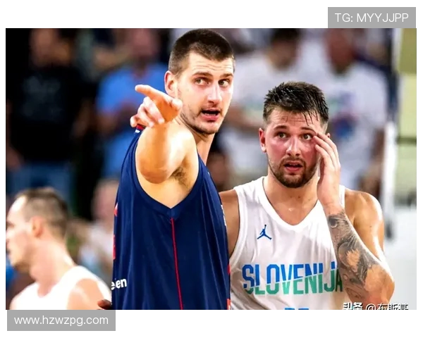 东契奇与约基奇激战国际赛斯洛文尼亚险胜塞尔维亚晋级决赛